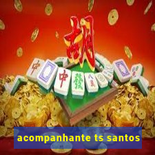 acompanhante ts santos